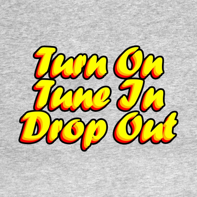 Turn On Tune In Drop Out by MeteorMerchUK